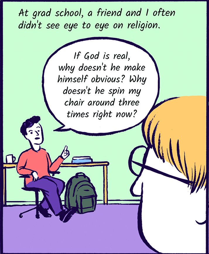 At grad school, a friend and I often didn't see eye to eye on religion. 