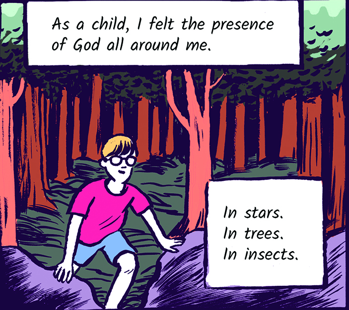 As a child, I felt the presence of God all around me. In stars. In trees. In insects.